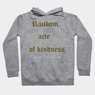 Random Acts of Kindness T-Shirt Hoodie